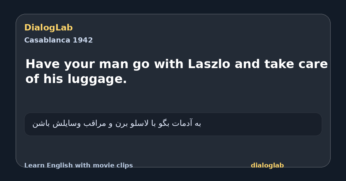 Share card for Have your man go with Laszlo and take care of his luggage.