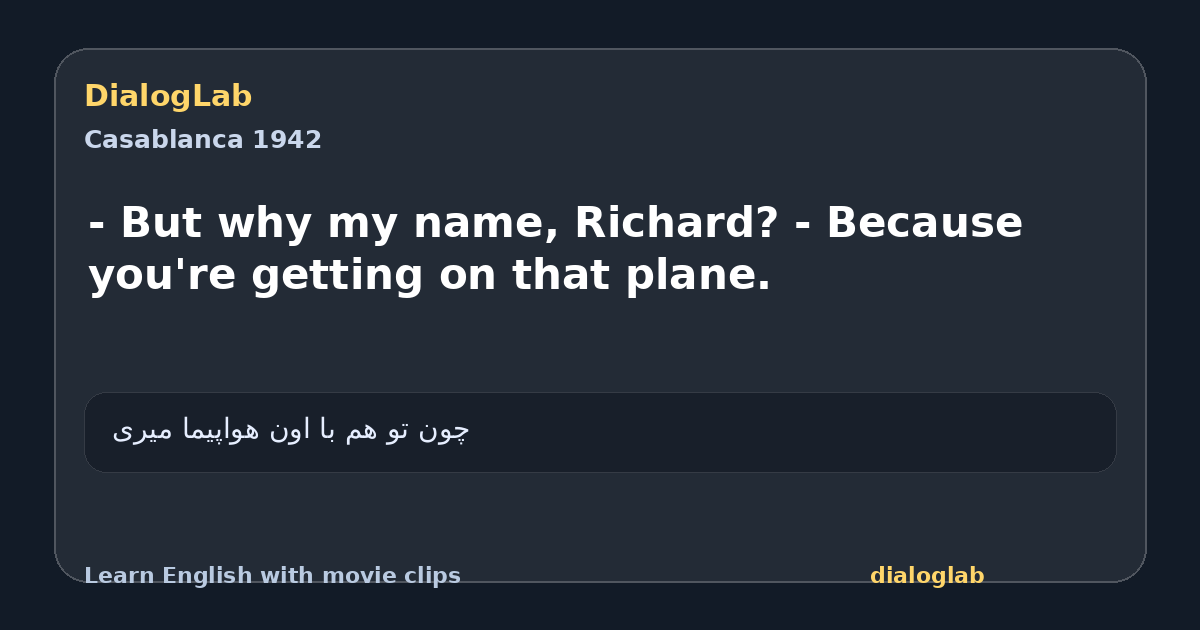 Share card for - But why my name, Richard? - Because you're getting on that plane.
