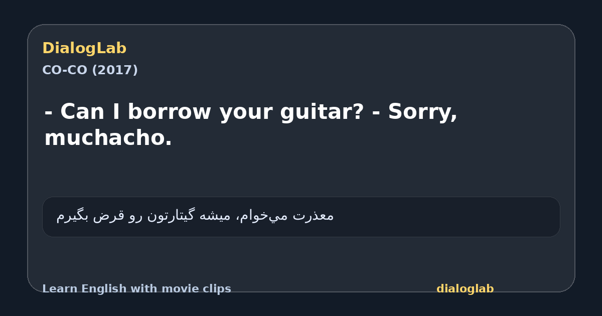 Share card for - Can I borrow your guitar? - Sorry, muchacho.
