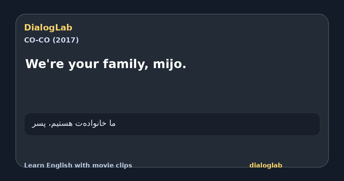 Share card for We're your family, mijo.