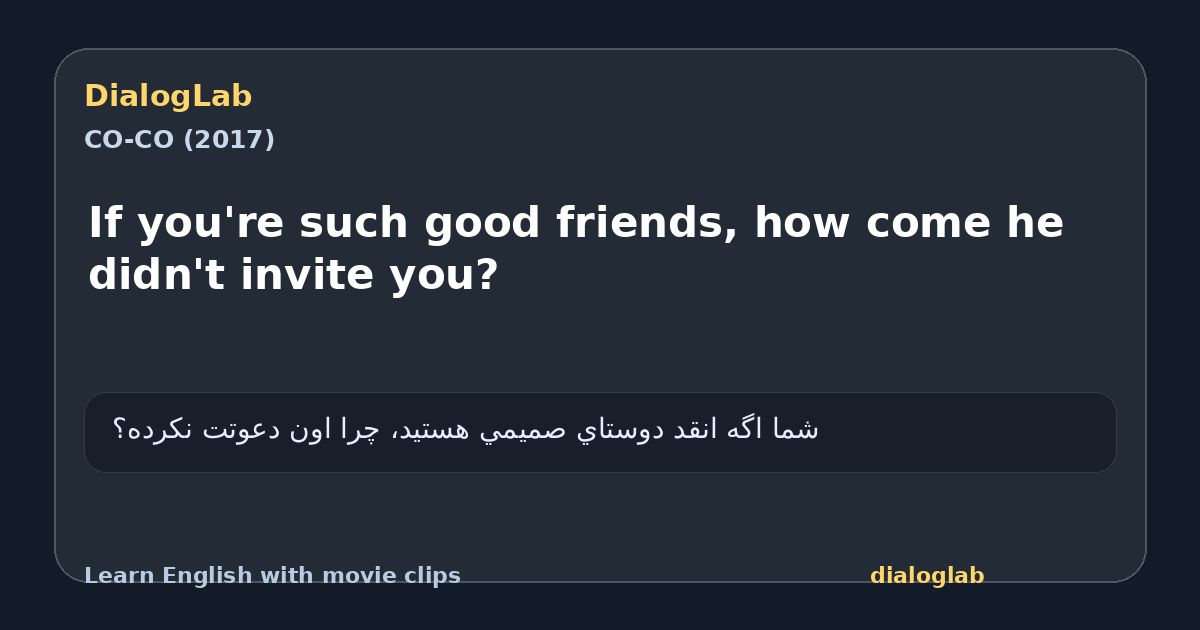 Share card for If you're such good friends, how come he didn't invite you?