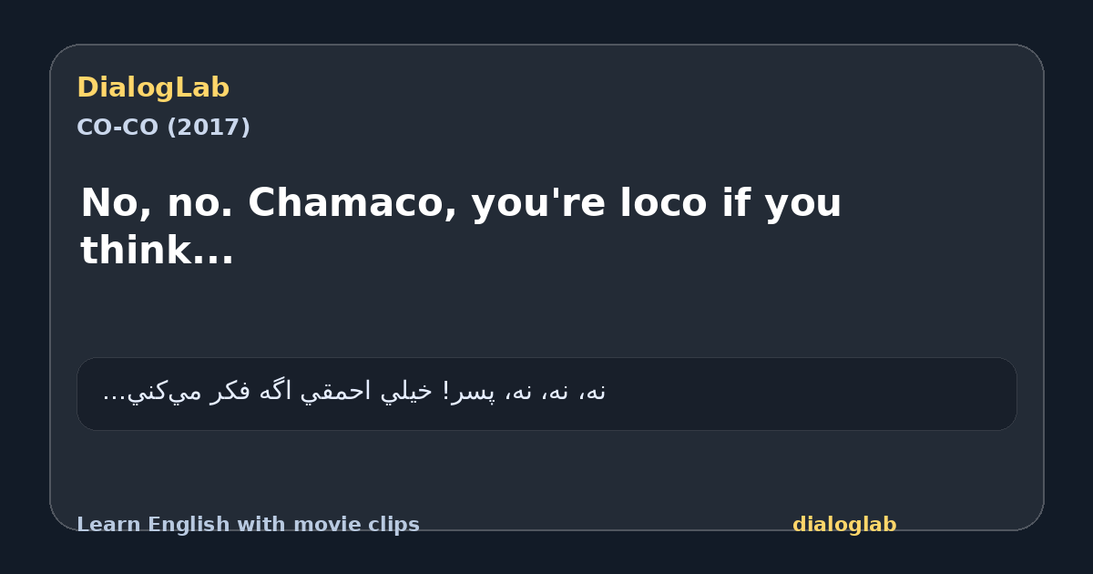 Share card for No, no. Chamaco, you're loco if you think...