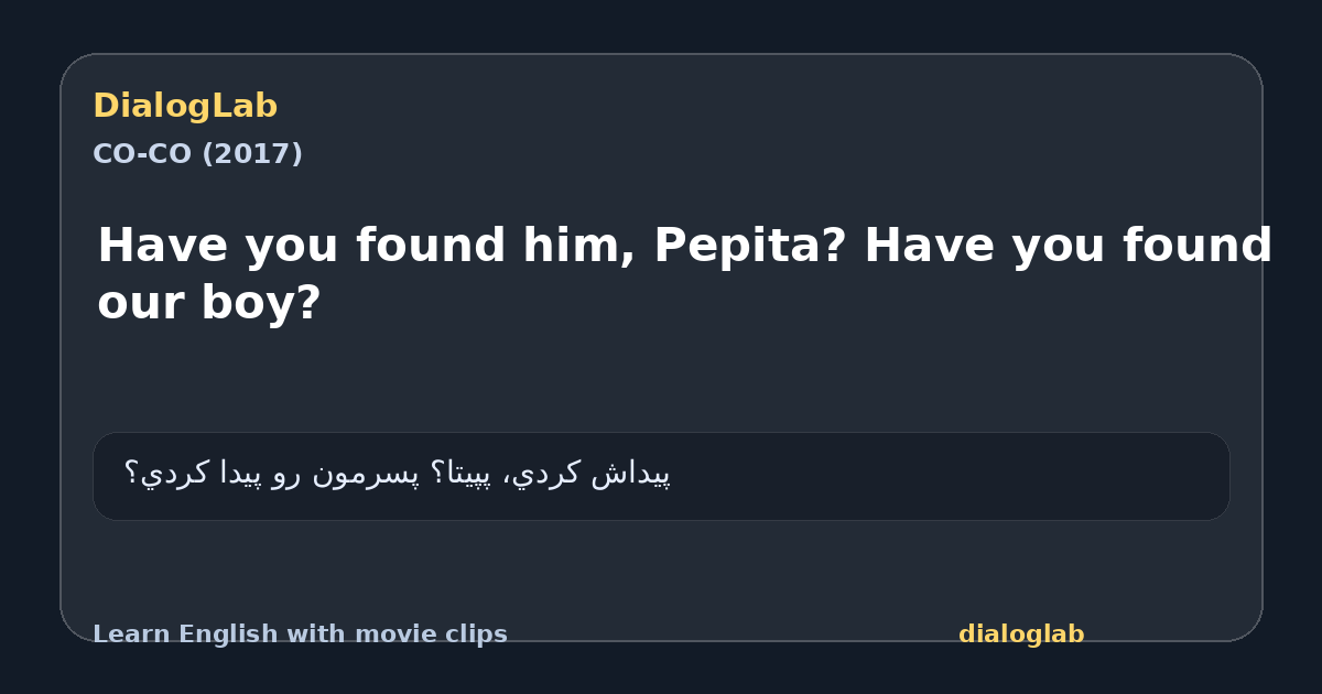 Share card for Have you found him, Pepita? Have you found our boy?