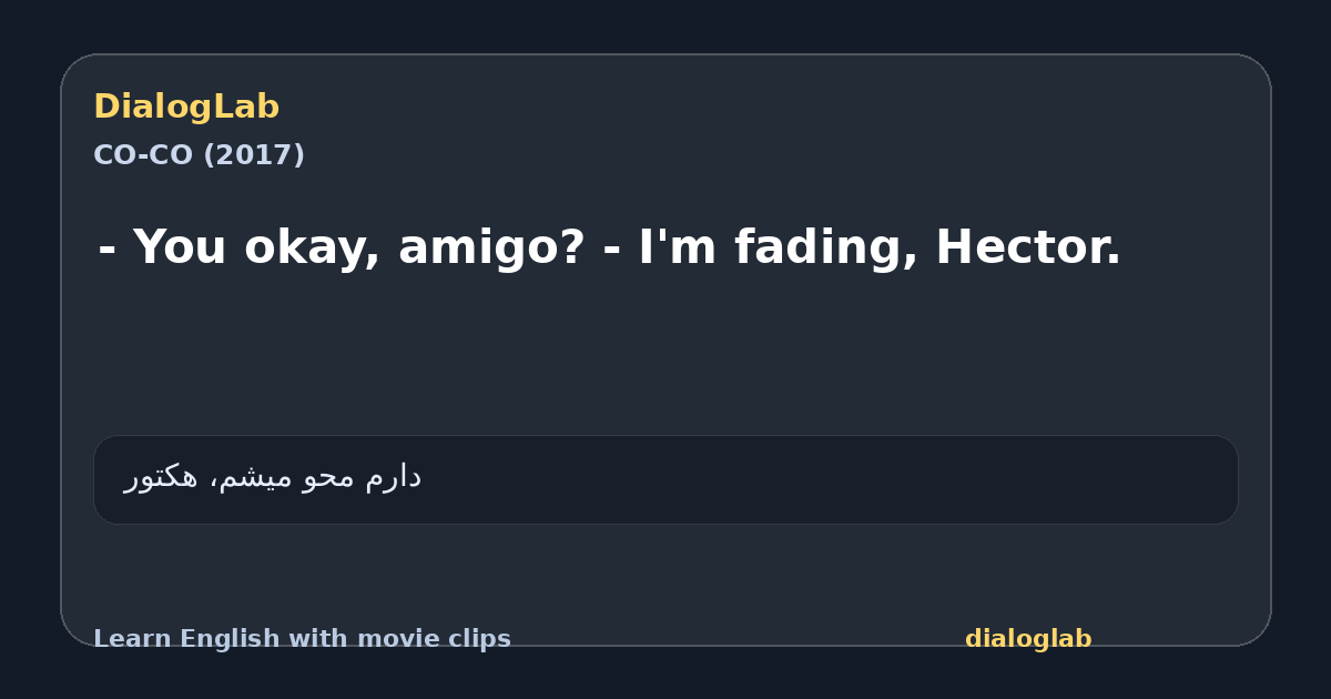 Share card for - You okay, amigo? - I'm fading, Hector.