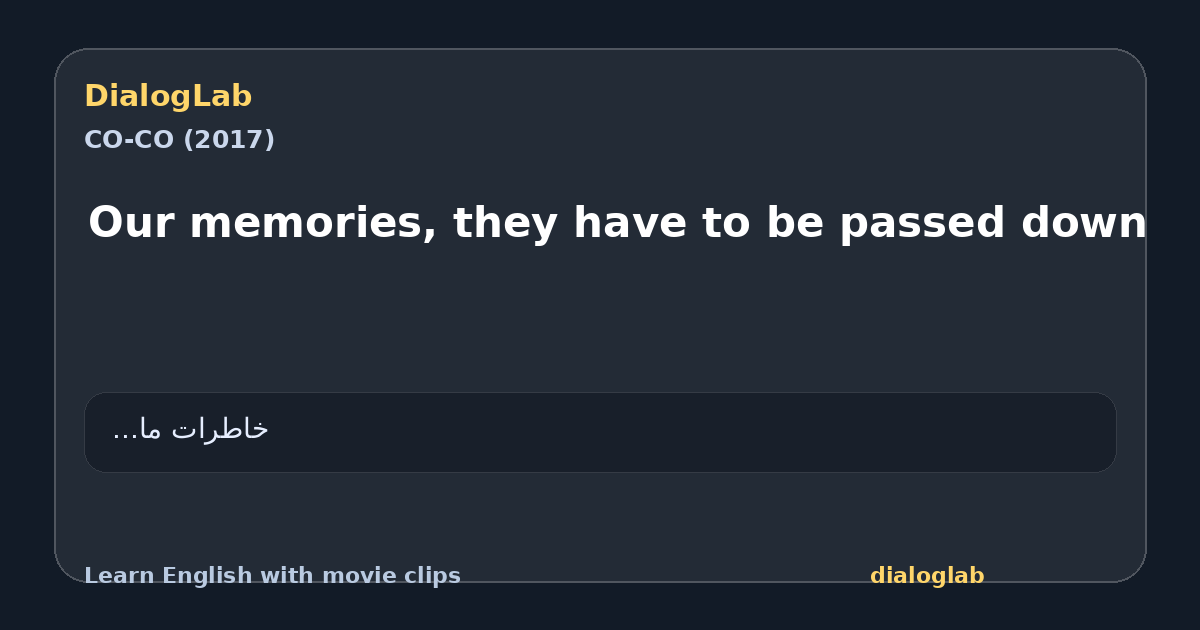 Share card for Our memories, they have to be passed down