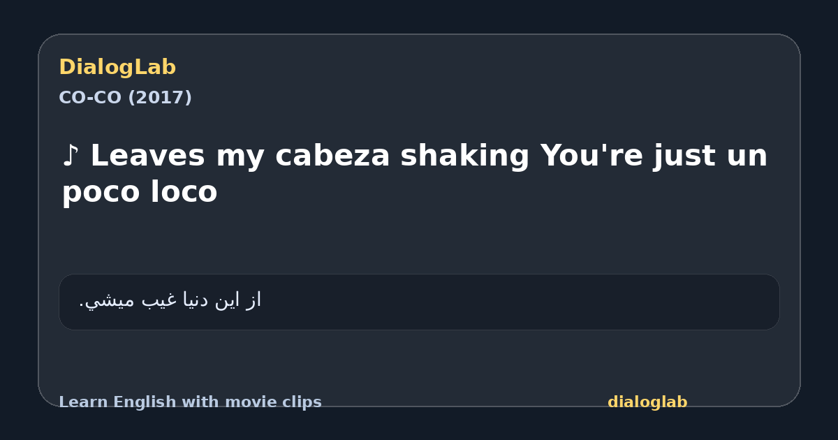 Share card for ♪ Leaves my cabeza shaking You're just un poco loco