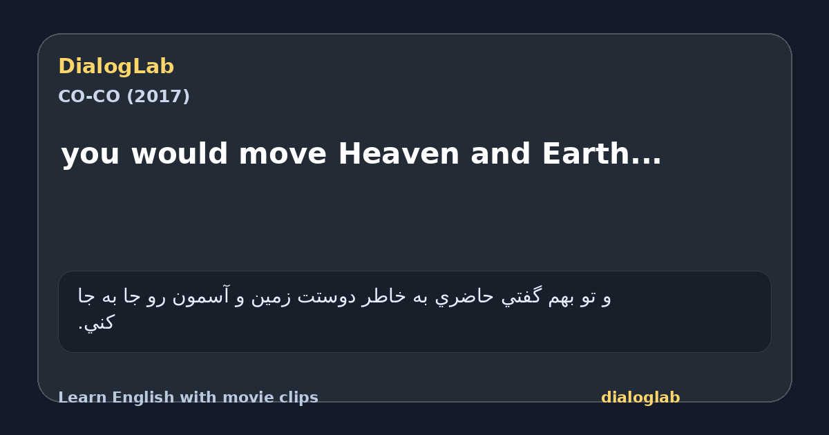 Share card for you would move Heaven and Earth...