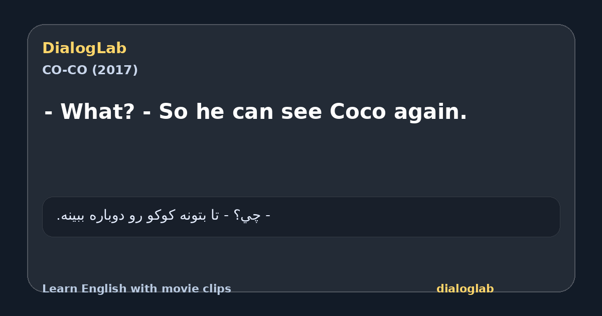 Share card for - What? - So he can see Coco again.