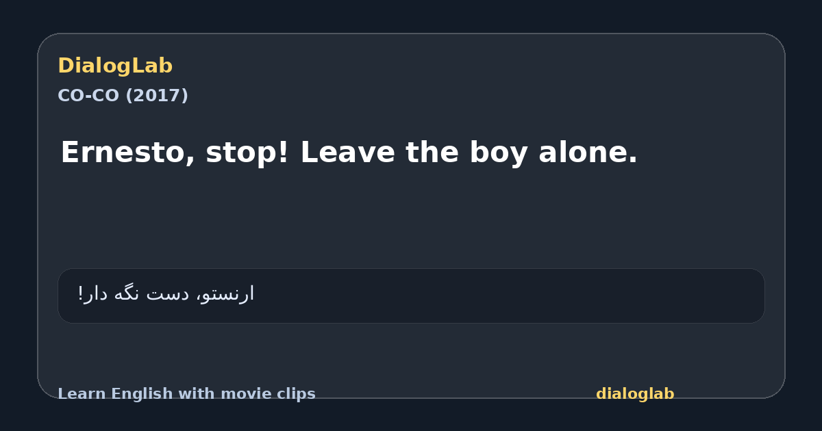 Share card for Ernesto, stop! Leave the boy alone.