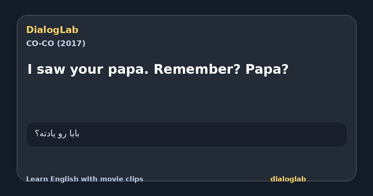 Share card for I saw your papa. Remember? Papa?