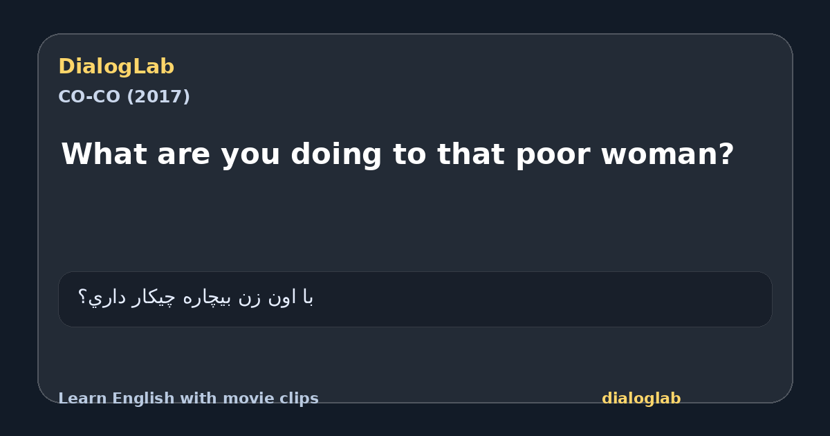 Share card for What are you doing to that poor woman?