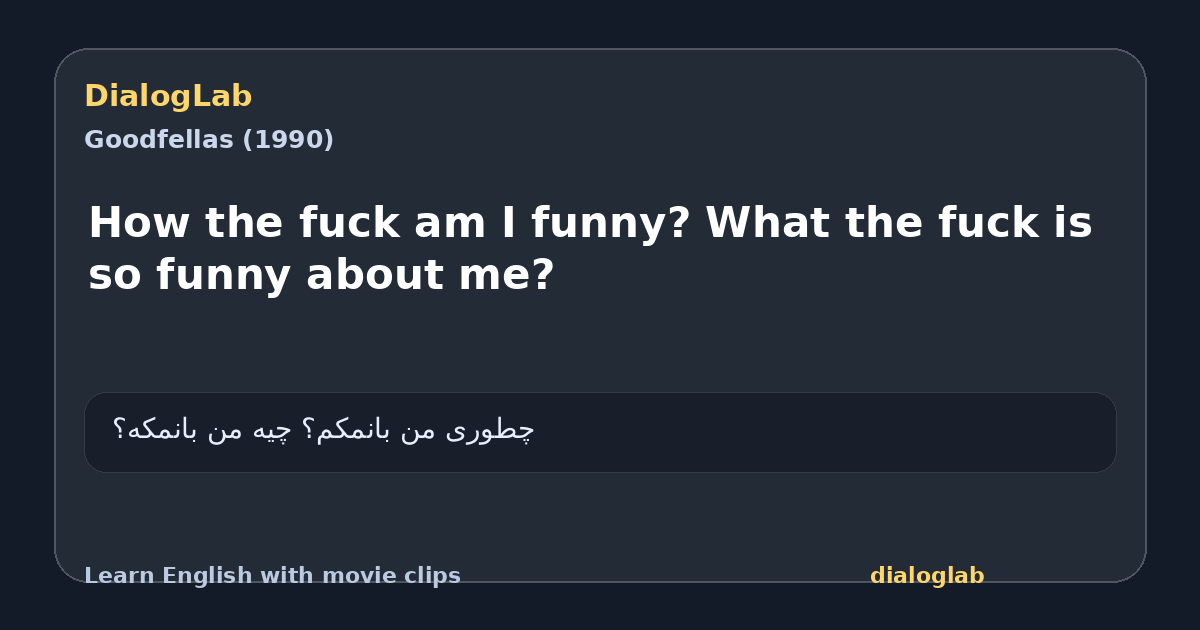 Share card for How the fuck am I funny? What the fuck is so funny about me?