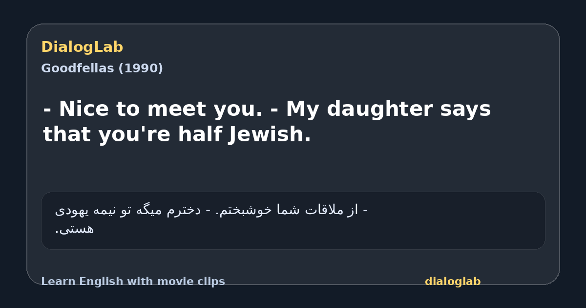 Share card for - Nice to meet you. - My daughter says that you're half Jewish.