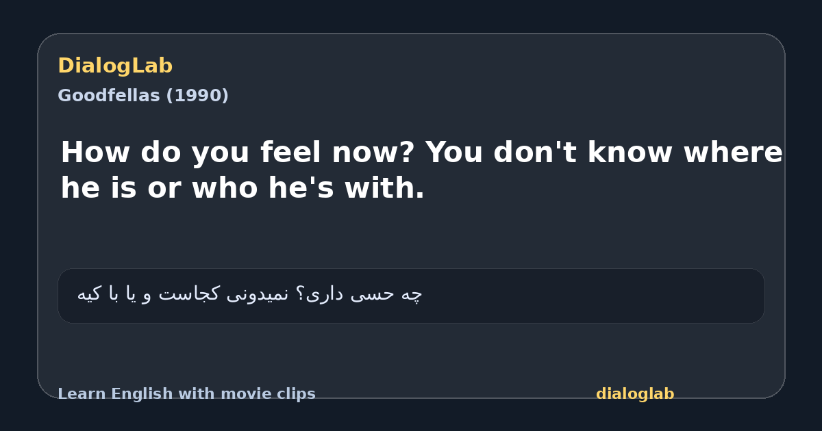 Share card for How do you feel now? You don't know where he is or who he's with.