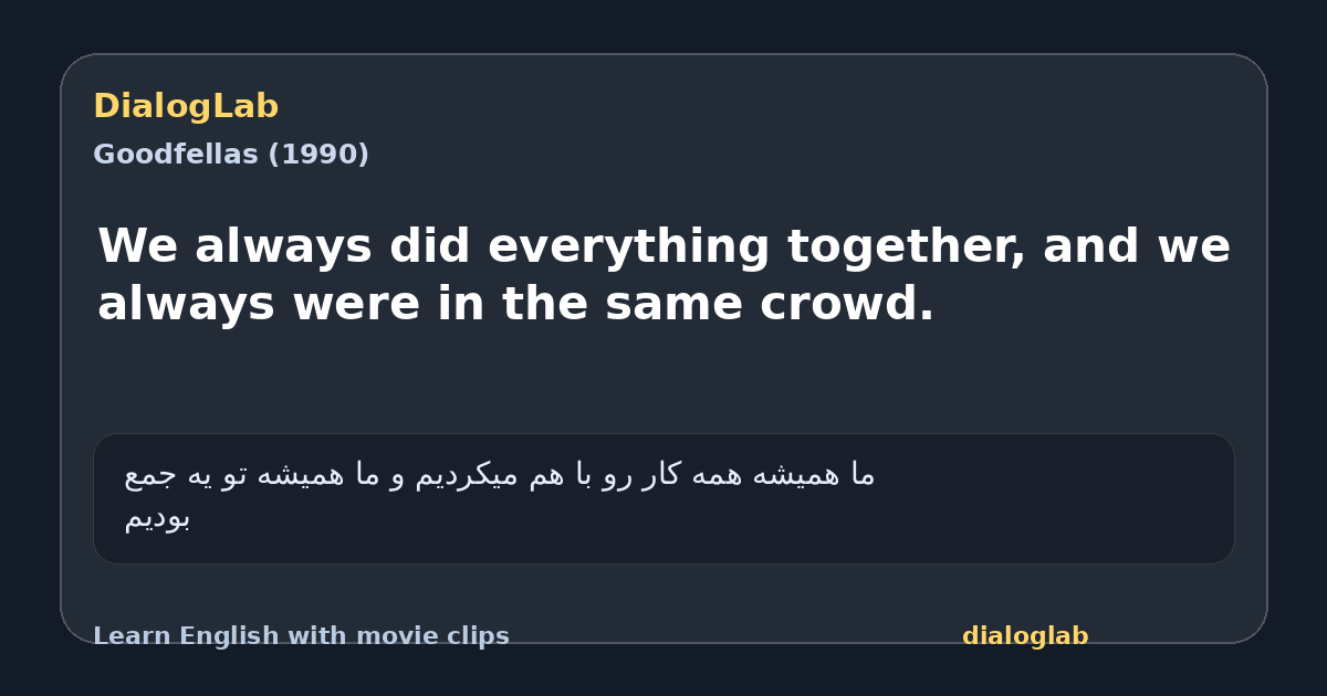 Share card for We always did everything together, and we always were in the same crowd.