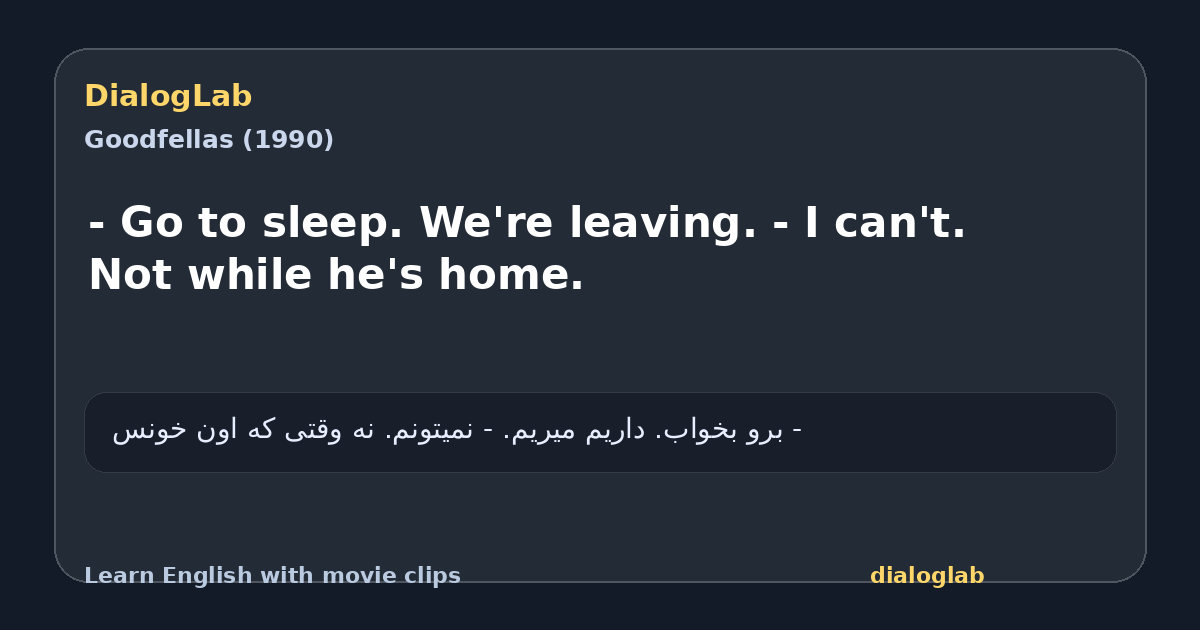 Share card for - Go to sleep. We're leaving. - I can't. Not while he's home.