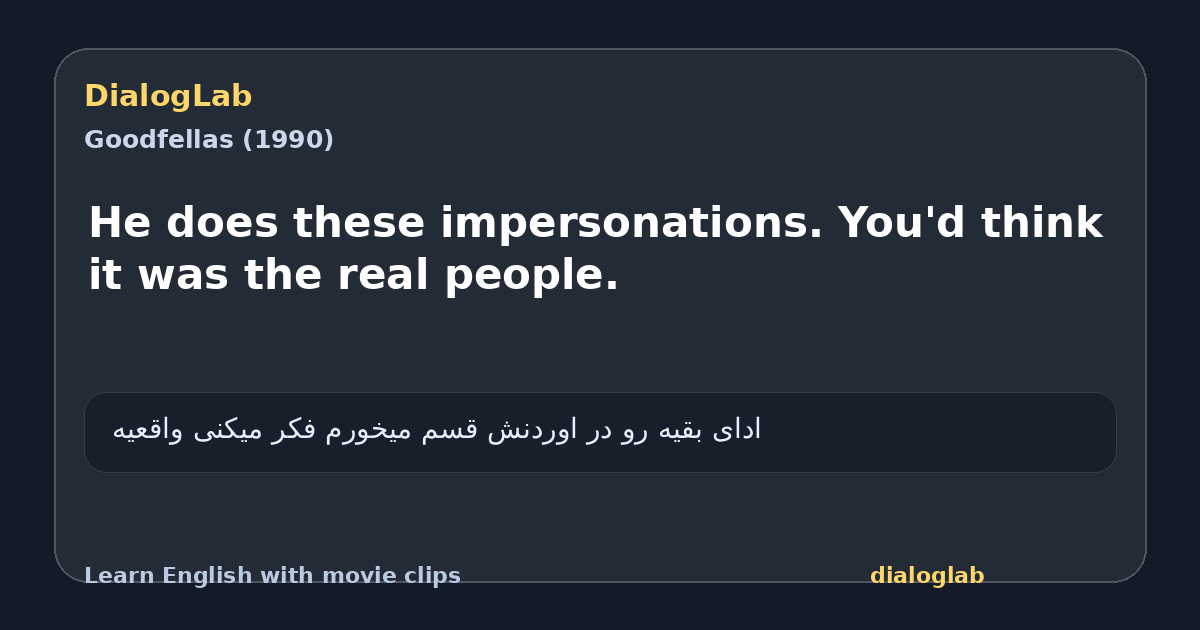 Share card for He does these impersonations. You'd think it was the real people.