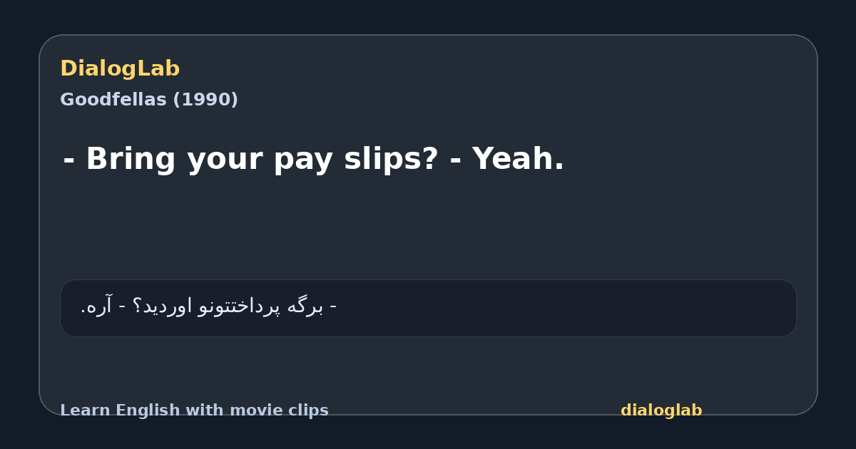 Share card for - Bring your pay slips? - Yeah.