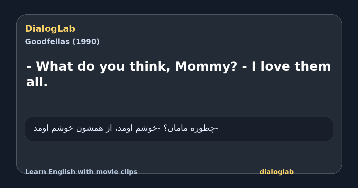 Share card for - What do you think, Mommy? - I love them all.