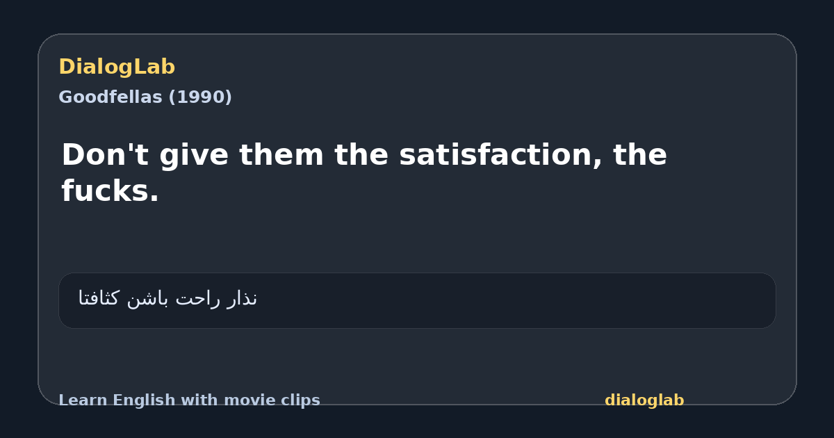 Share card for Don't give them the satisfaction, the fucks.