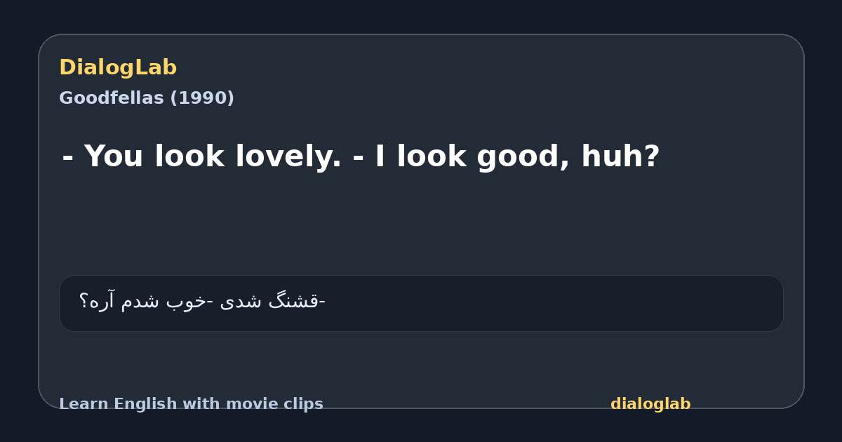 Share card for - You look lovely. - I look good, huh?