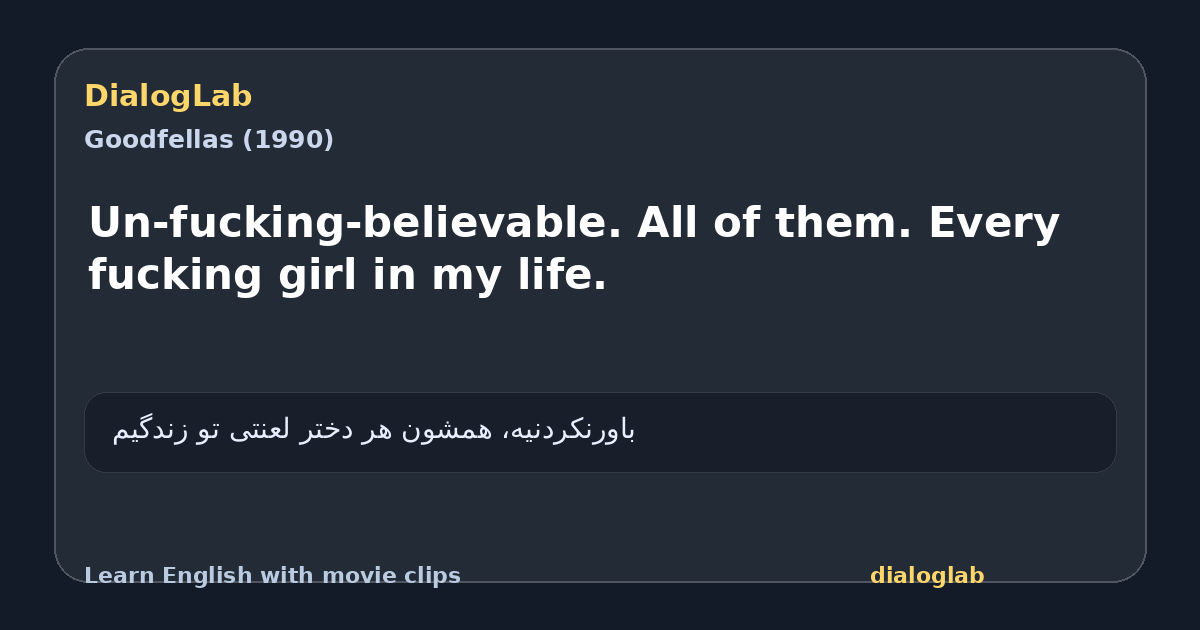 Share card for Un-fucking-believable. All of them. Every fucking girl in my life.