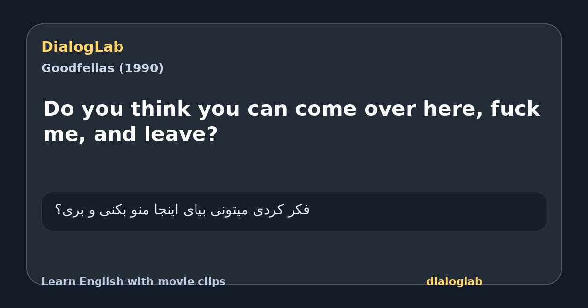 Share card for Do you think you can come over here, fuck me, and leave?