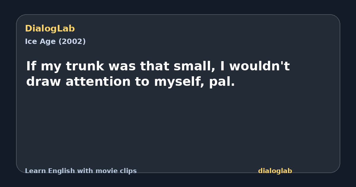 Share card for If my trunk was that small, I wouldn't draw attention to myself, pal.