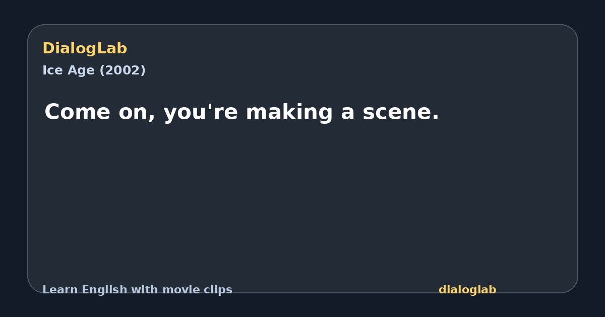 Share card for Come on, you're making a scene.