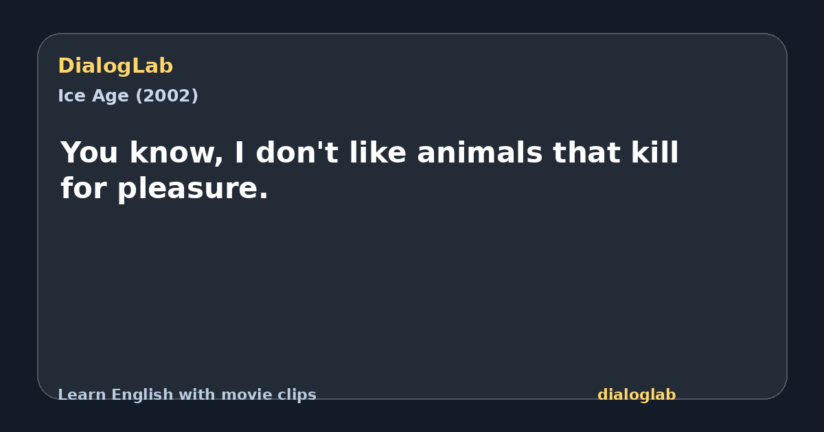 Share card for You know, I don't like animals that kill for pleasure.