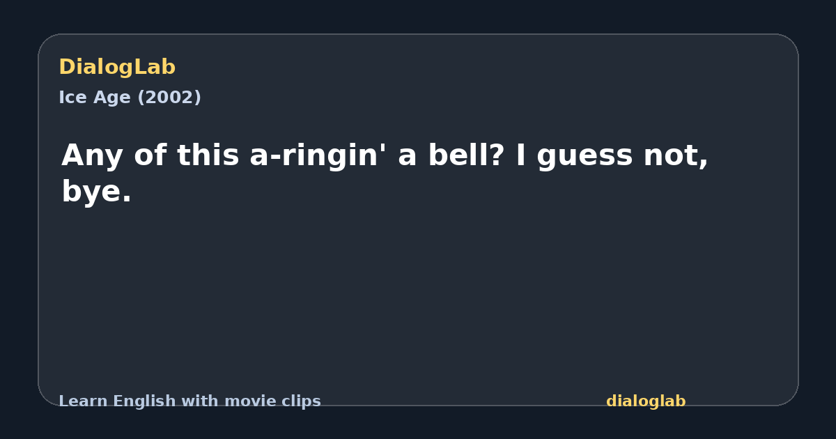 Share card for Any of this a-ringin' a bell? I guess not, bye.