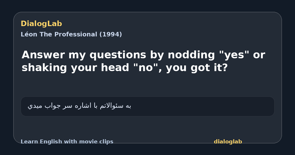 Share card for Answer my questions by nodding "yes" or shaking your head "no", you got it?
