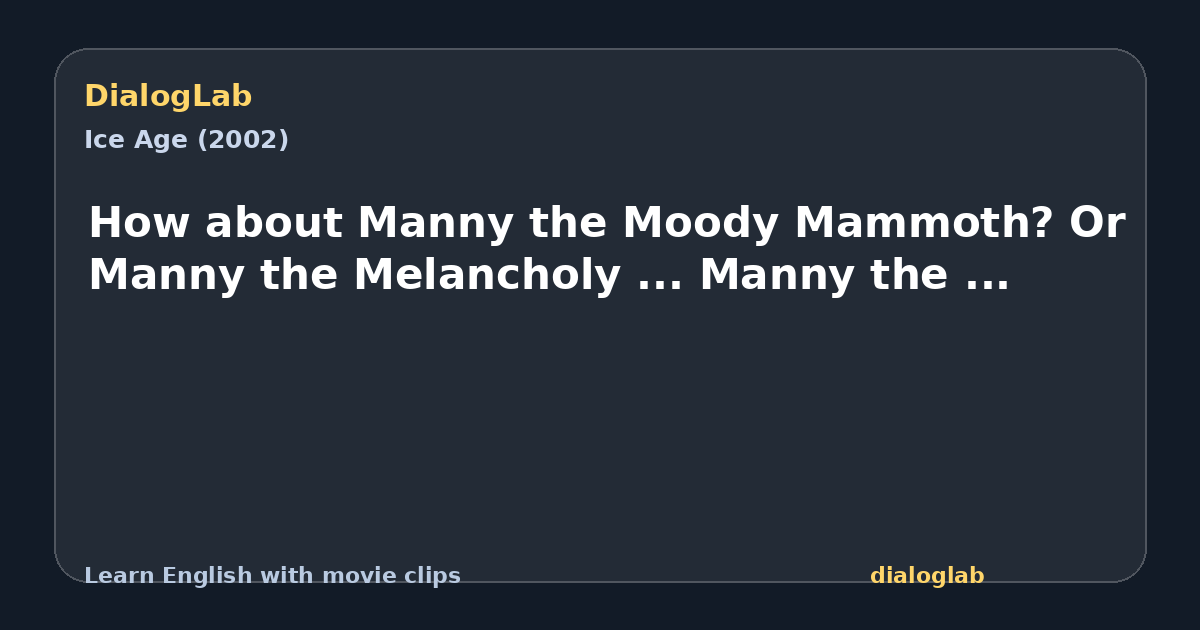 Share card for How about Manny the Moody Mammoth? Or Manny the Melancholy ... Manny the ...