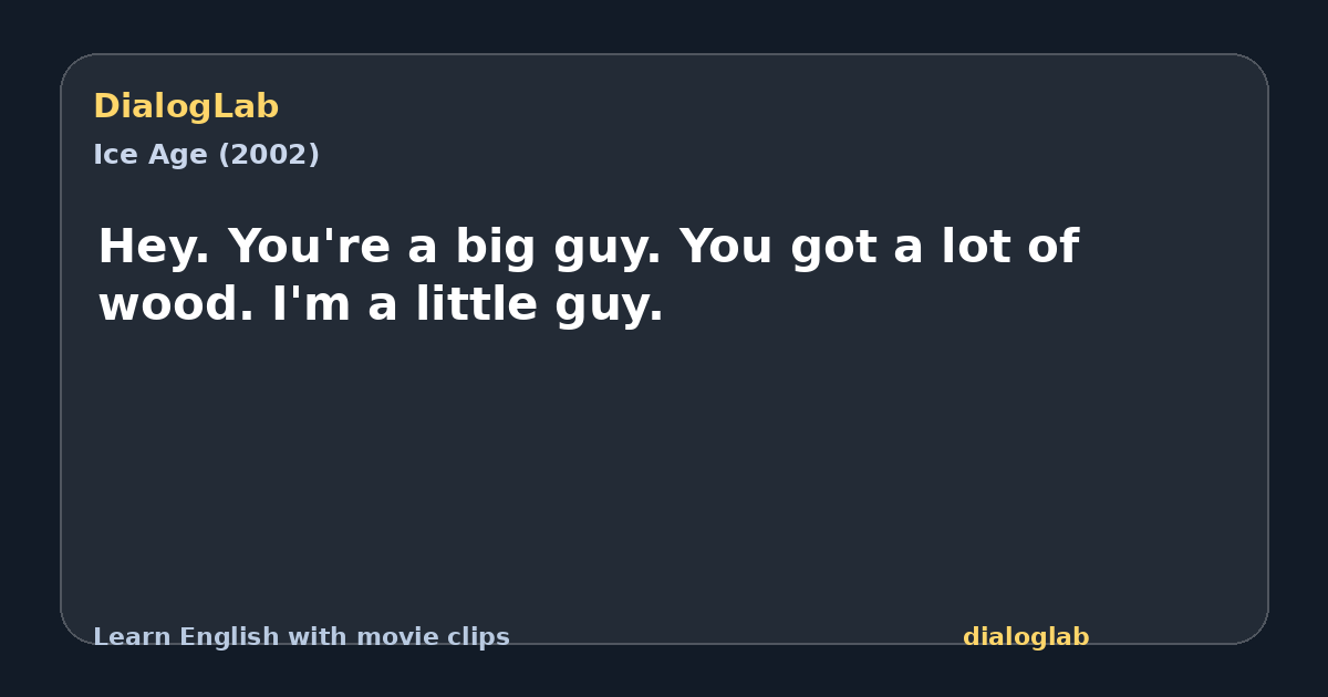 Share card for Hey. You're a big guy. You got a lot of wood. I'm a little guy.