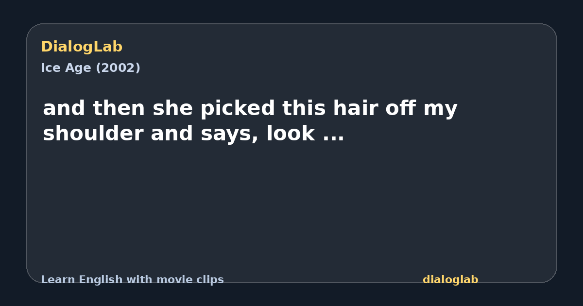 Share card for and then she picked this hair off my shoulder and says, look ...