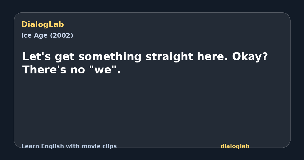 Share card for Let's get something straight here. Okay? There's no "we".