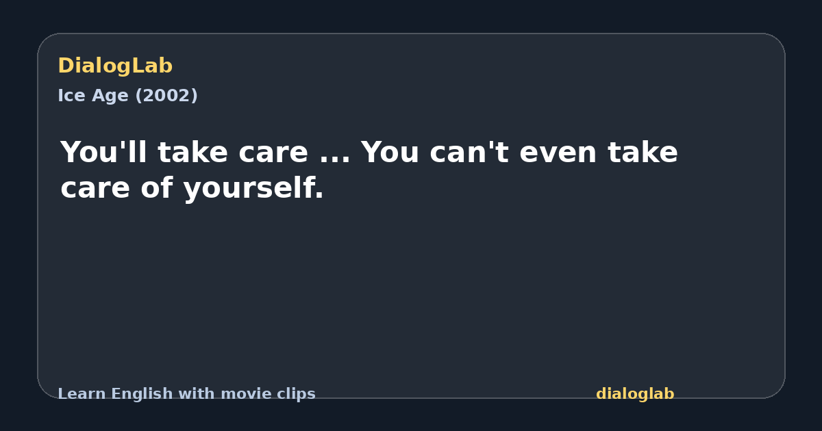 Share card for You'll take care ... You can't even take care of yourself.