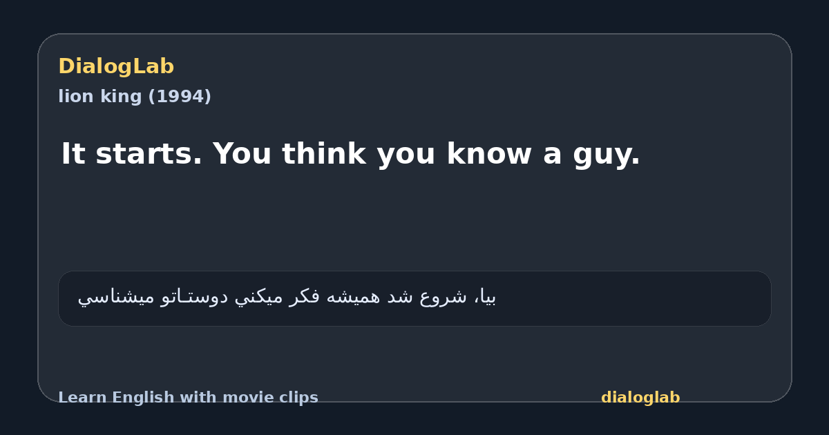 Share card for It starts. You think you know a guy.