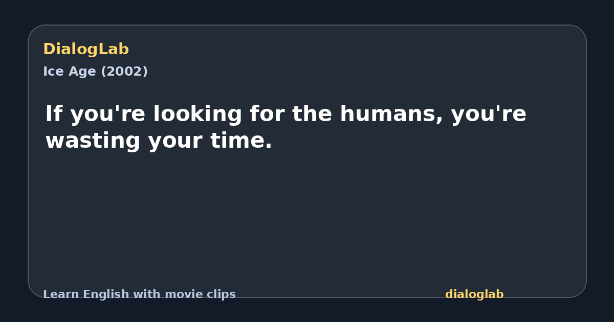 Share card for If you're looking for the humans, you're wasting your time.