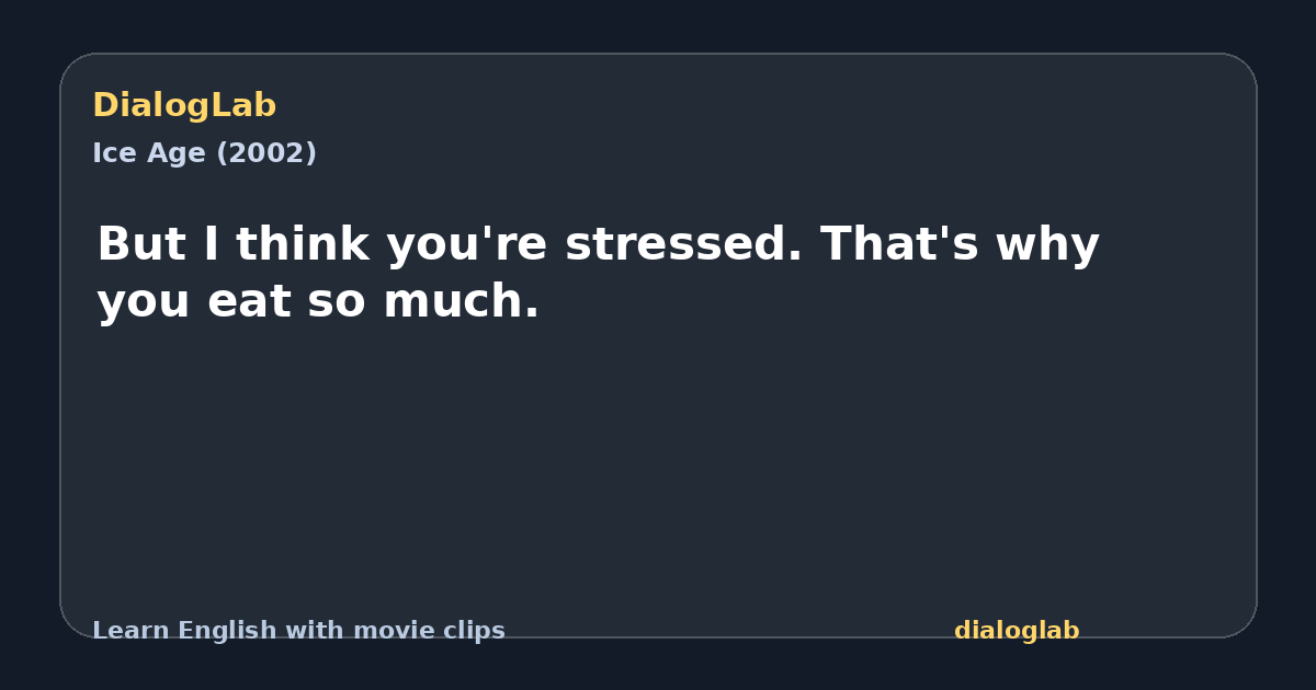 Share card for But I think you're stressed. That's why you eat so much.