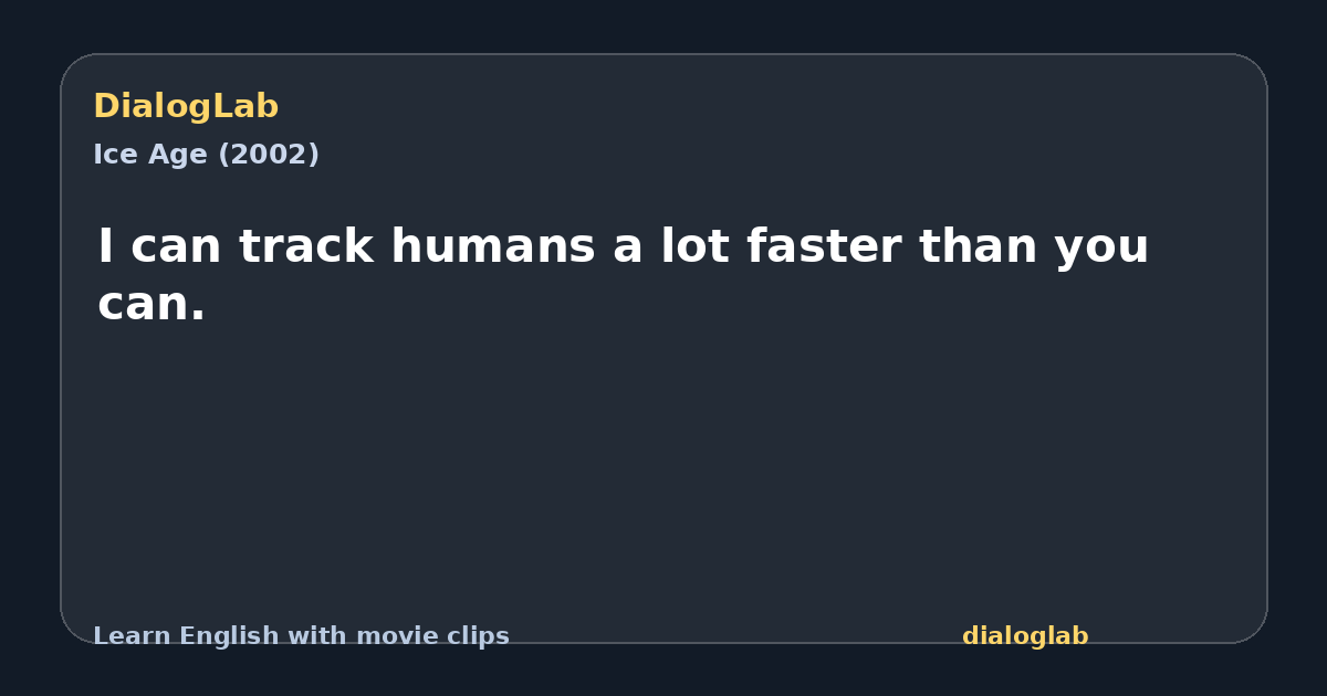 Share card for I can track humans a lot faster than you can.
