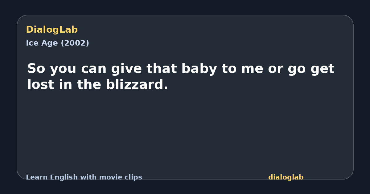 Share card for So you can give that baby to me or go get lost in the blizzard.