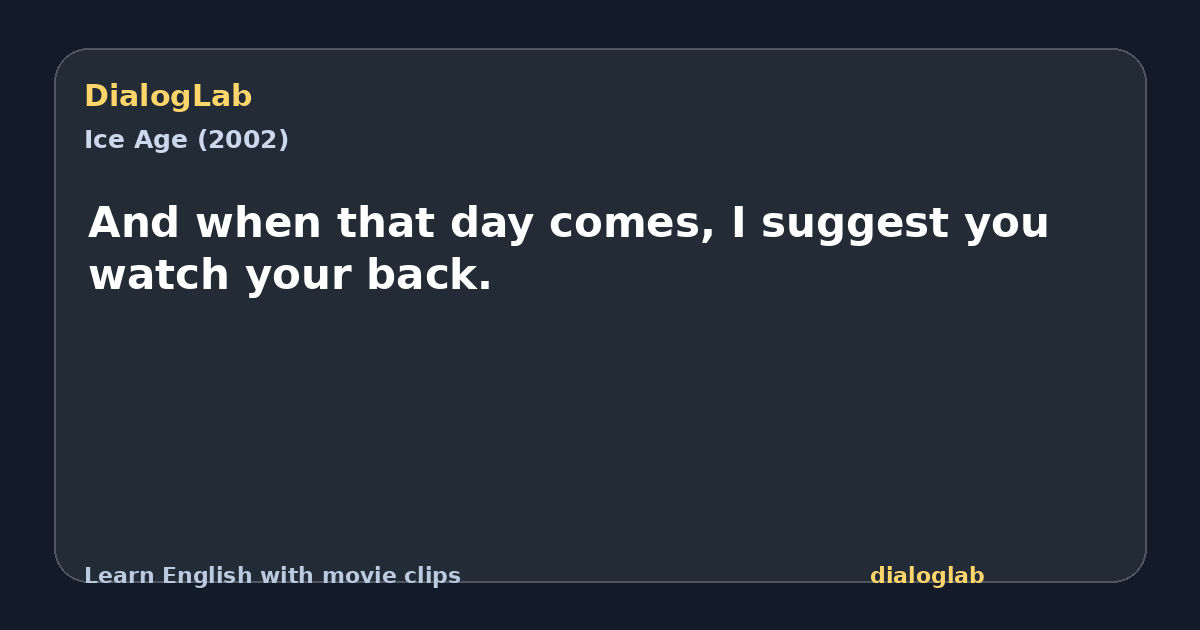 Share card for And when that day comes, I suggest you watch your back.