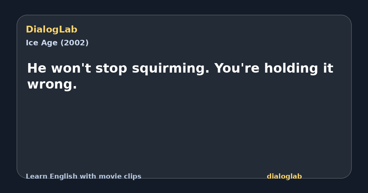 Share card for He won't stop squirming. You're holding it wrong.