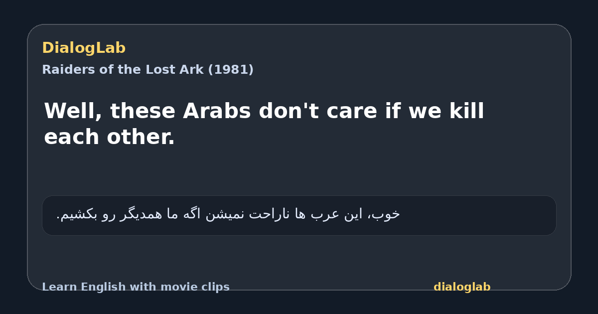 Share card for Well, these Arabs don't care if we kill each other.
