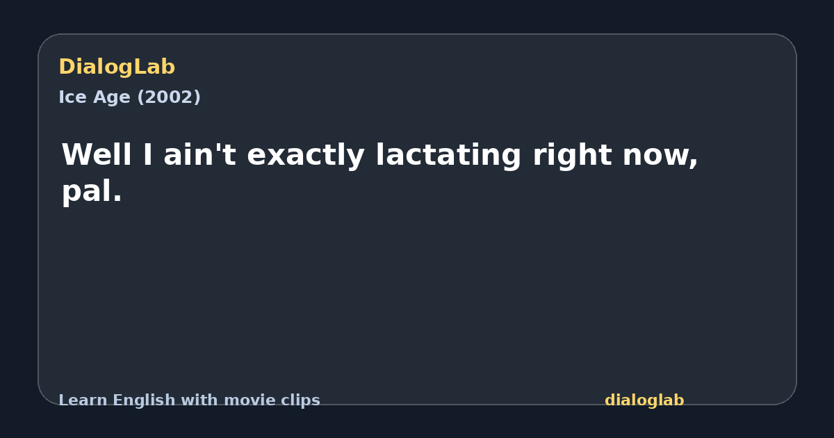 Share card for Well I ain't exactly lactating right now, pal.