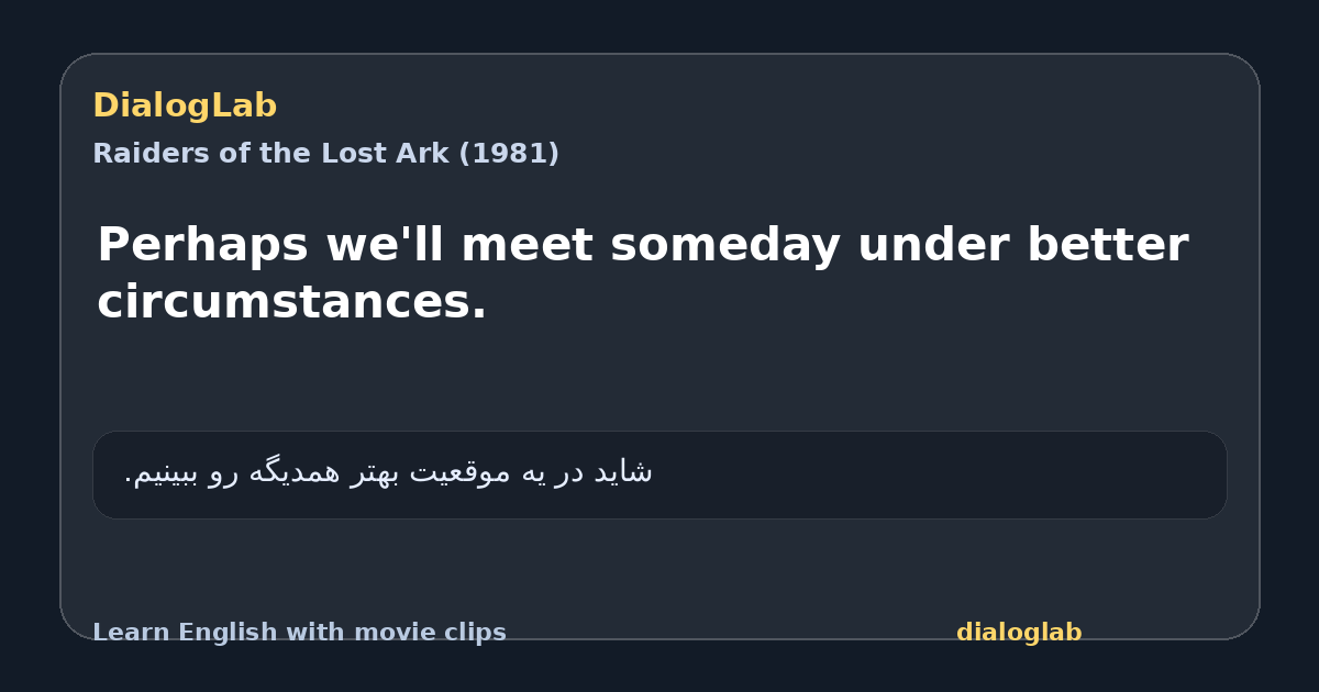 Share card for Perhaps we'll meet someday under better circumstances.