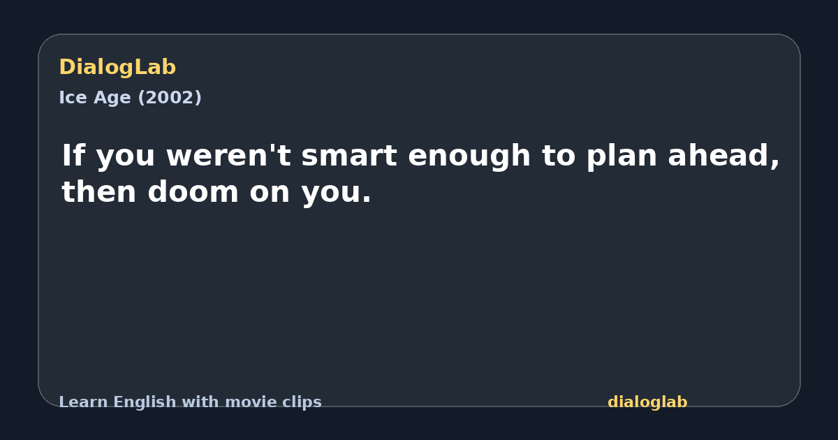 Share card for If you weren't smart enough to plan ahead, then doom on you.