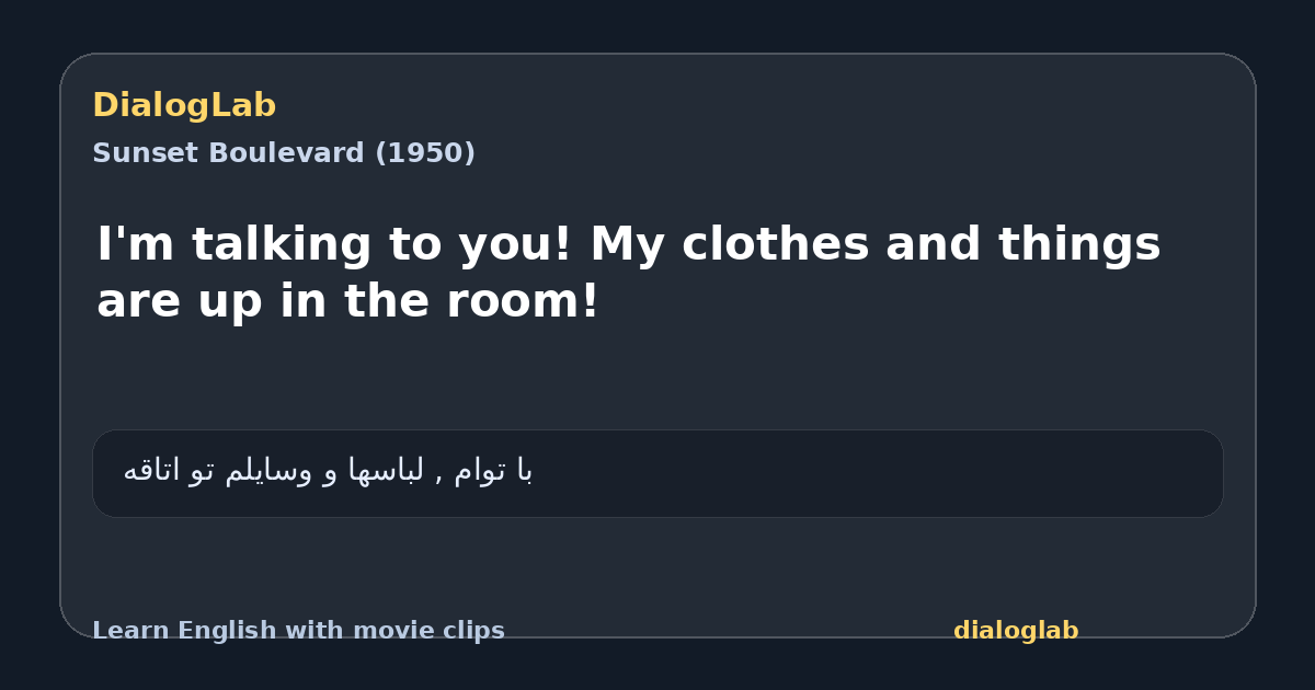 Share card for I'm talking to you! My clothes and things are up in the room!