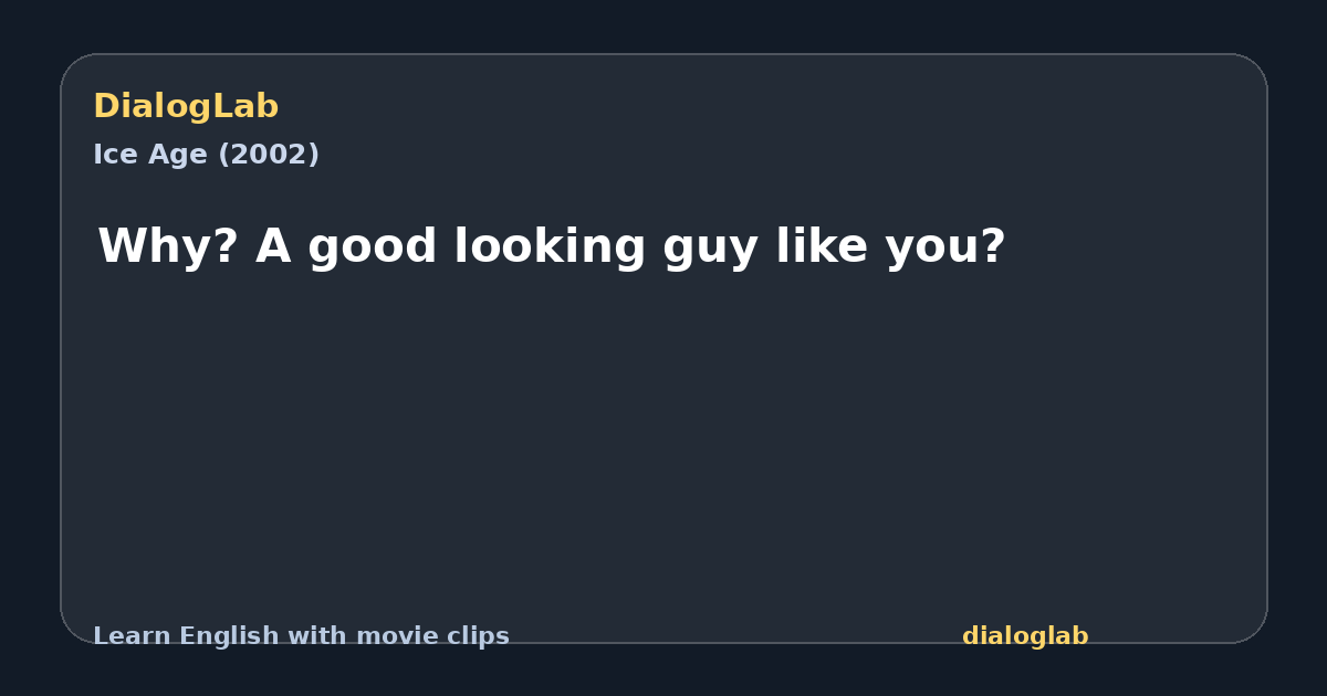 Share card for Why? A good looking guy like you?